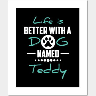 Life Is Better With A Dog Named Teddy Posters and Art